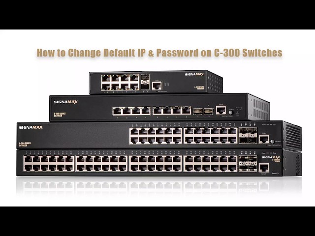 How to Change IP and Password on Signamax C-300 Series Switch