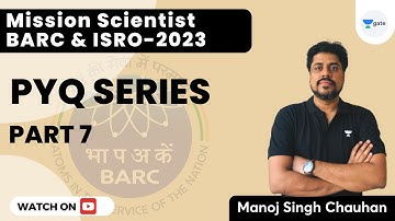 BARC and ISRO 2023 | PYQ Series Part- 7 | Scientist Batch | Manoj Singh Chauhan