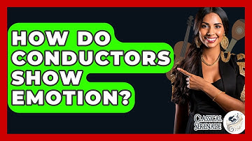 How Do Conductors Show Emotion? - Classical Serenade