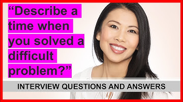 "Describe A Time When You Solved A Difficult Problem" INTERVIEW QUESTION
