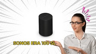 Sonos Era 100 SL Review Compact Mic Free Speaker With WiFi and Bluetooth