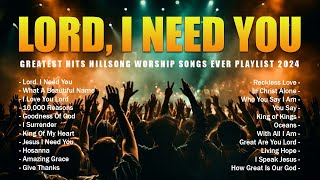 Lord, I Need You 🙏 Greatest Hits Hillsong Worship Songs Ever Playlist 2024 🙏 Best Worship Songs #58