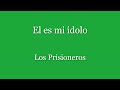 El es mi ídolo Los Prisioneros (Letra)