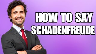 How To Pronounce Schadenfreude (Correctly)