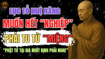 Muốn hết “nghiệp” phải tu từ “miệng” – lục tổ huệ năng khai thị về khẩu nghiệp | lời phật dạy audio