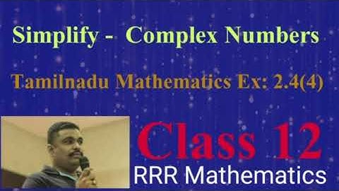 Class: 12 Simplify Complex Numbers in an Easy way/ Bring into Rectangular or Standard form.