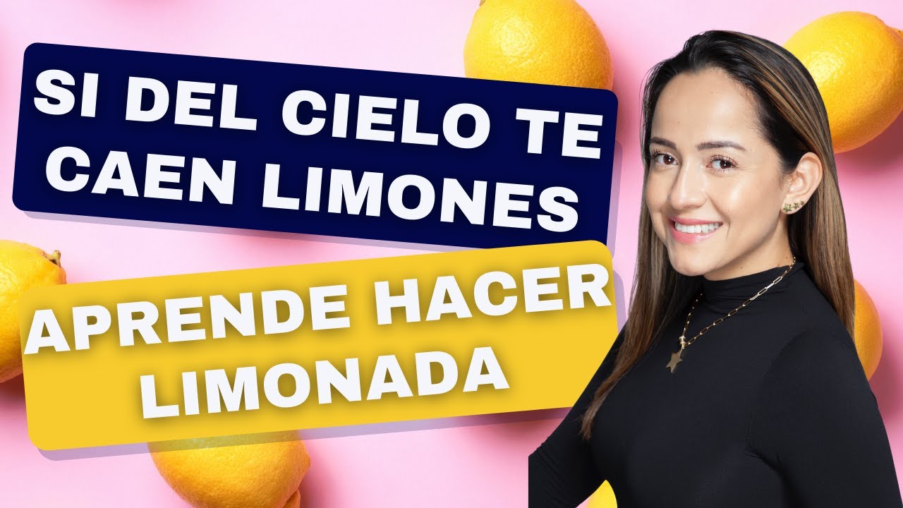 Si del cielo te caen limones, aprende a hacer limonada | El trabajo que