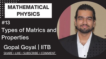 Matrices | Types and Properties of Matrices | Mathematical Physics | Gopal Goyal | IITB