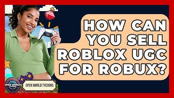 How Can You Sell Roblox UGC For Robux? - Open World Tycoons