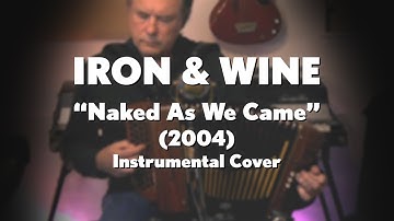 "Naked As We Came" - Iron & Wine Reimagined on Button Box Accordion