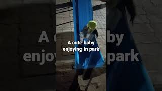 a cute baby enjoying in the park 9 January 2023