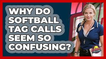 Why Do Softball Tag Calls Seem So Confusing? - Softball Basics and Beyond