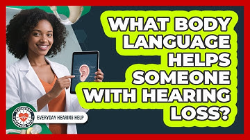 What Body Language Helps Someone With Hearing Loss?