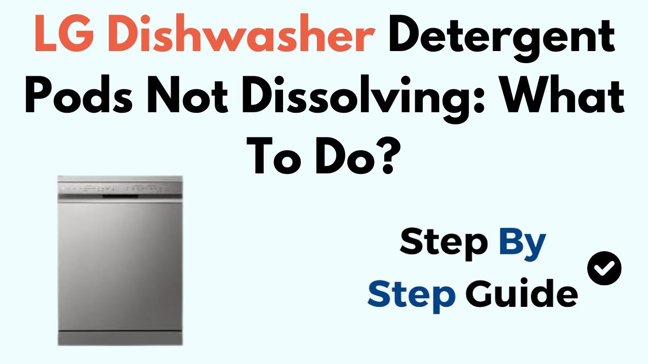 LG Dishwasher Detergent Pods Not Dissolving: What To Do ? - YouTube