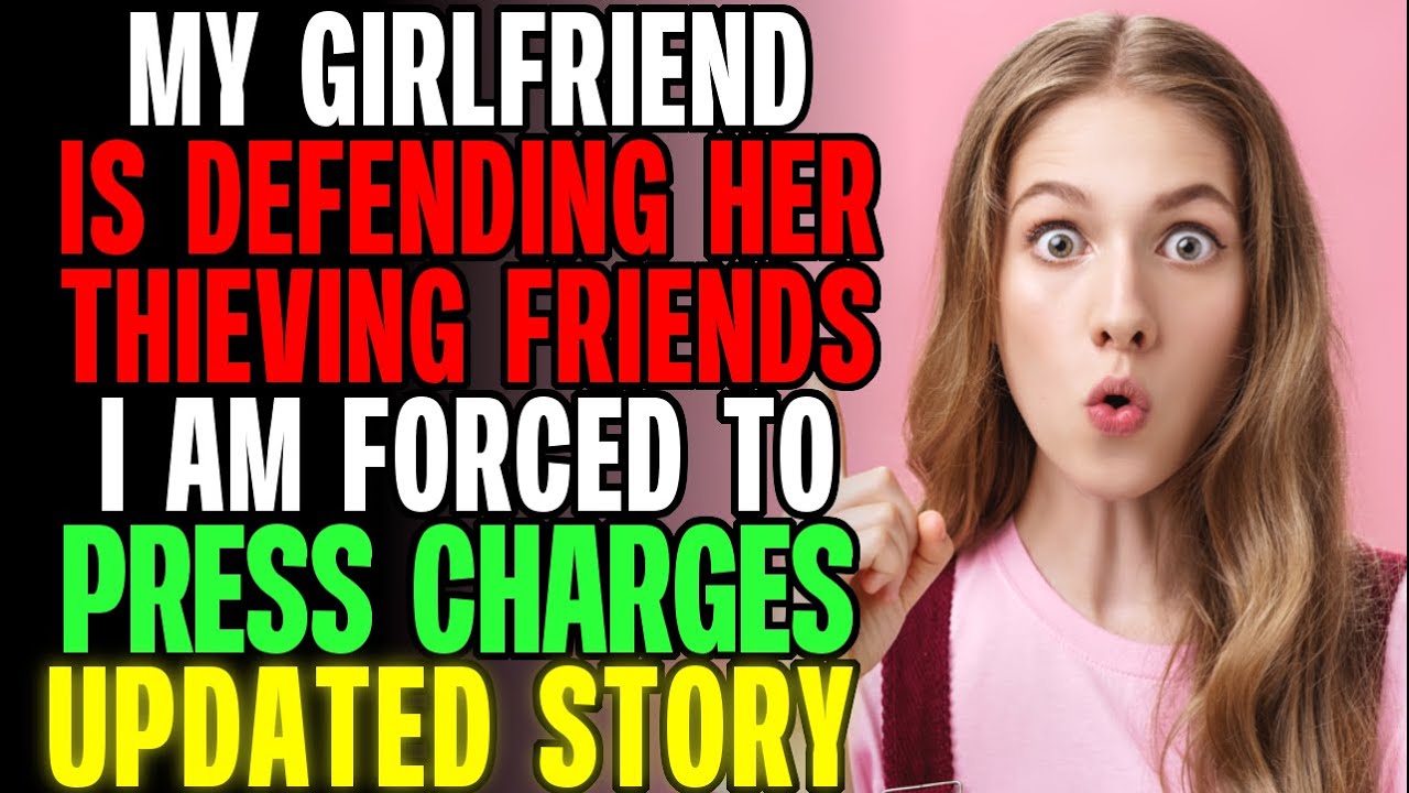 My Girlfriend Is Defending Her Thieving Friends Now I'm Forced To Press Charges r/AITA