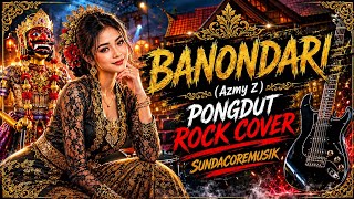 BANONDARI (Azmy Z) | LATEST SUNDANESE PONGDUT ROCK COVER 2026 | by @Sundacoremusik