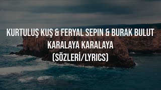 Kurtuluş Kuş & Feryal Sepin & Burak Bulut - Karalaya Karalaya Sözleri (Lyrics) Resimi