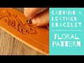 Hand Carving a Leather Bracelet | Floral Pattern