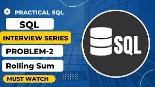 SQL | Problem-2 | Interview Series | Rolling Sum | Beginners | Must Watch |Video - 5
