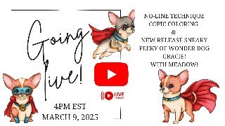 LIVE: No Line Copic Coloring Technique & Sneaky Peeky of NEW RELEASE Wonder Dog Gracie with Meadow
