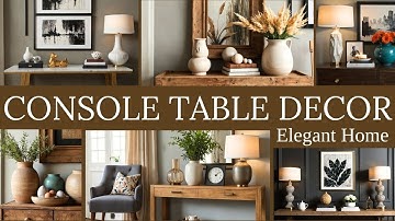 Stylish Console Table Decor Ideas | Elegant & Timeless Styling Tips for Every Home