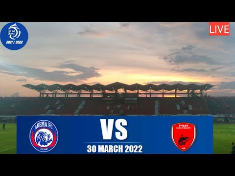 AREMA FC VS PSM MAKASSAR LIVE PADA TERAKHIR BRI LIGA 1 INDONESIA 2021/2022