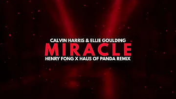 Calvin Harris & Ellie Goulding - Miracle (Henry Fong x Haus of Panda Remix)