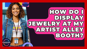 How Do I Display Jewelry At My Artist Alley Booth? - Conventions Network
