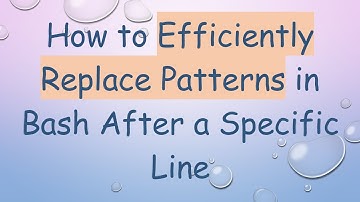 How to Efficiently Replace Patterns in Bash After a Specific Line