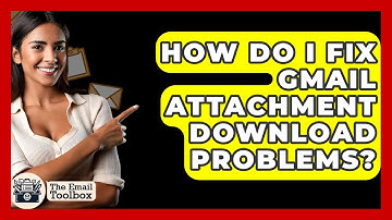 How Do I Fix Gmail Attachment Download Problems? - TheEmailToolbox.com