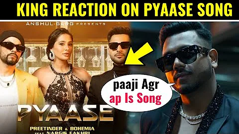 King Reaction on pyaase Song Bohemia & preetinder & Nargis Fakhri Pyaase Song Review ||