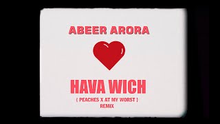 HAVA WICH - ABEER ARORA (Peaches X At My Worst Refix) | Justin Bieber | Pink Sweat$