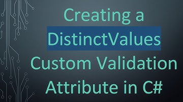 Creating a DistinctValues Custom Validation Attribute in C#