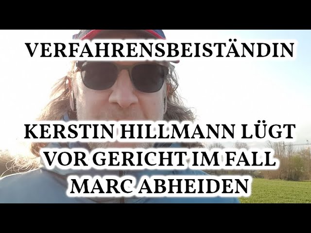 Verfahrensbeiständin Kerstin Hillmann lügt vor Gericht im Fall Marc Abheiden