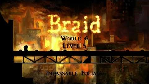 Braid 6-5 • Impassable Foliage