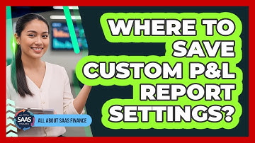 Where To Save Custom P&L Report Settings?