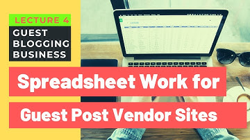 Spreadsheet Work for Guest Blogging Vendor Sites | Guest Blogging Business | Lecture 4
