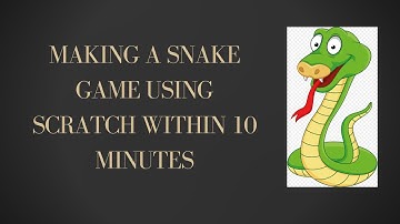 Making  A Snake Game Using Scratch in less than 10 Minutes