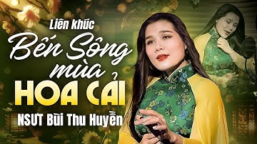 Ngây Ngất Với Liên Khúc "Bến Sông Mùa Hoa Cải – NSƯT Bùi Thu Huyền" Đỉnh Cao Cảm Xúc