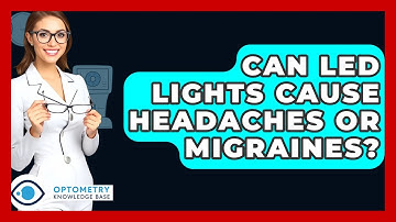 Can LED Lights Cause Headaches Or Migraines? - Optometry Knowledge Base