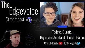 CHRIS EDGERLY (THE EDGEVOICE):Interviews Bryan and Amelia of Dechart Games