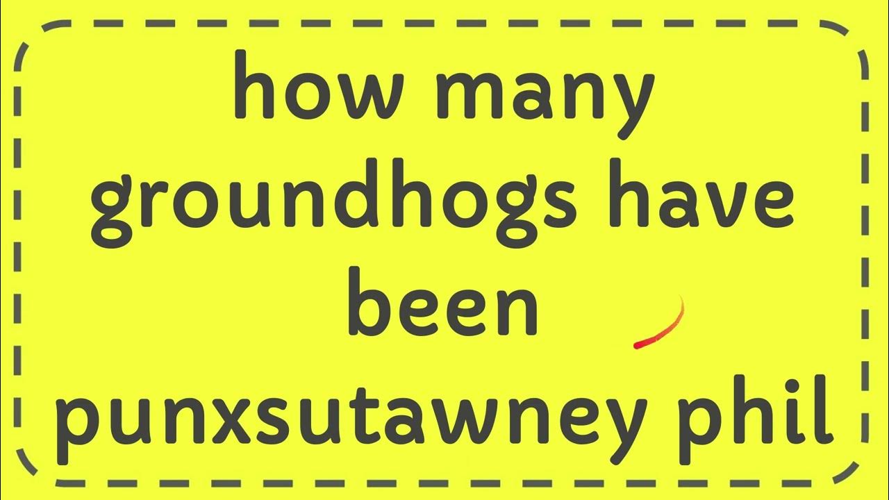 how many groundhogs have been punxsutawney phil YouTube