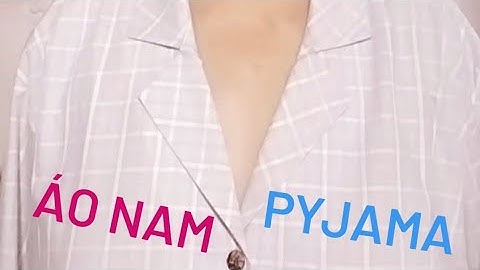 55/ Võ Thị Rảnh/Hướng dẫn cắt rập áo pyjama nam dạng đồ ngủ mặt nhà.