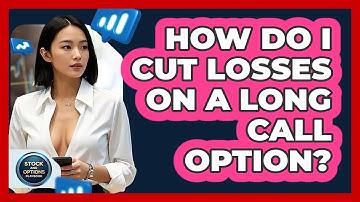 How Do I Cut Losses On A Long Call Option? - Stock and Options Playbook