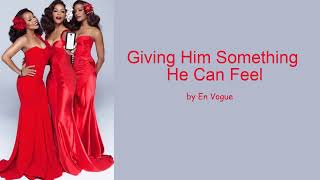 Giving Him Something He Can Feel by En Vogue (Lyrics)