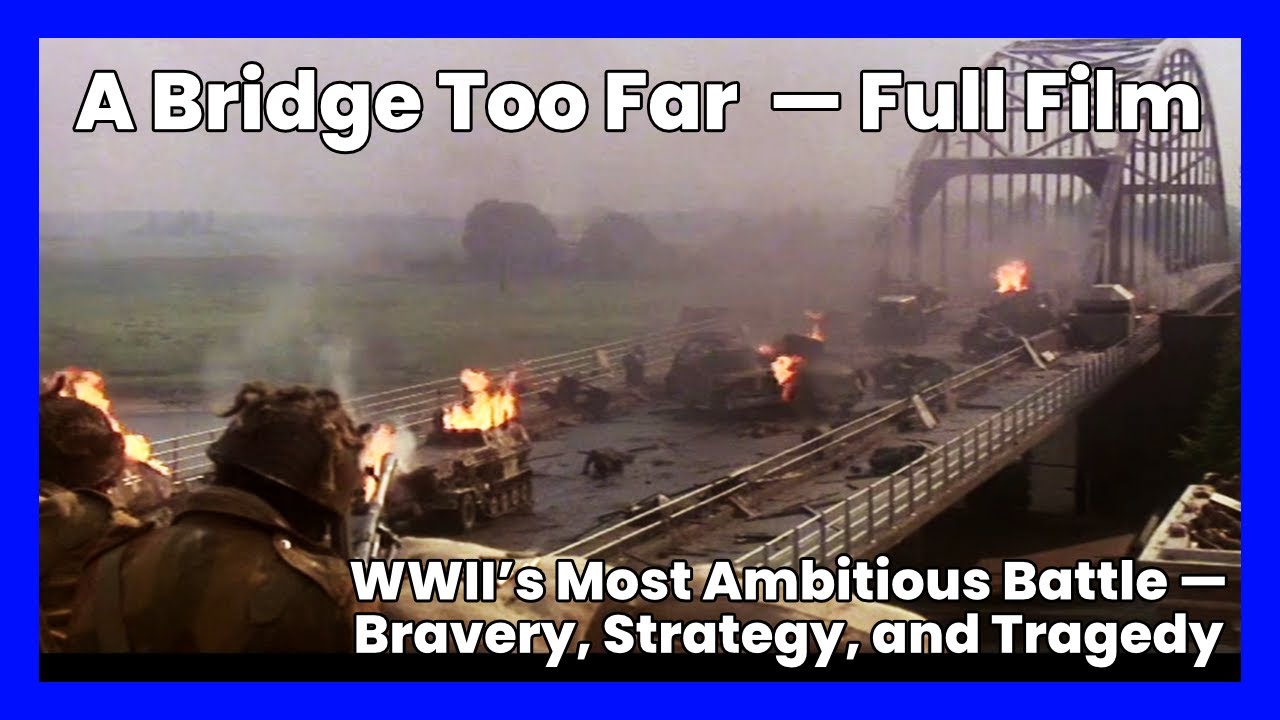 A Bridge Too Far | The True Story of WW II’s Most Daring Operation