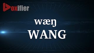 How to Pronunce Wang in English - Voxifier.com