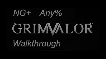 Grimvalor,NG+,Full game Walkthrough