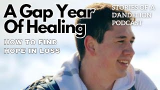 A Gap Year Of Healing: How To Find Hope In Loss w/ Connor