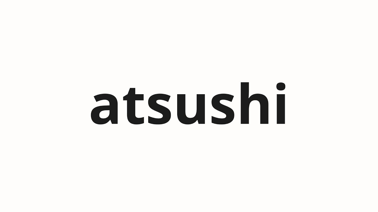 How to pronounce atsushi | あつし (Amazing in Japanese) - YouTube